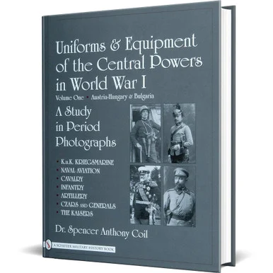 Uniforms & Equipment of the Central Powers in WWI Vol. 1 - Schiffer Publishing