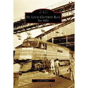 St. Louis Gateway Rail: The 1970s - Arcadia Publishing