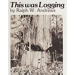 This Was Logging - Schiffer Publishing