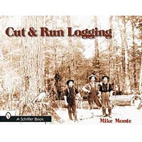 Cut & Run Logging - Schiffer Publishing