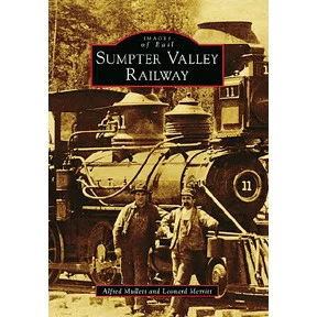 Sumpter Valley Railway - Arcadia Publishing