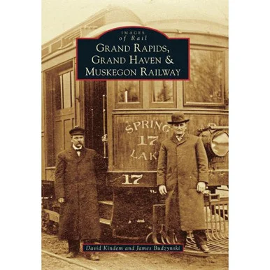 Grand Rapids, Grand Haven, and Muskegon Railway - Arcadia Publishing