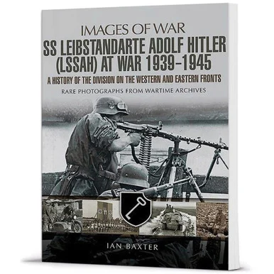 SS Leibstandarte Adolf Hitler (LAH) at War 1939 - 1945:
