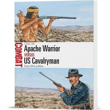 Apache Warrior vs. U.S. Cavalryman: 1846-86