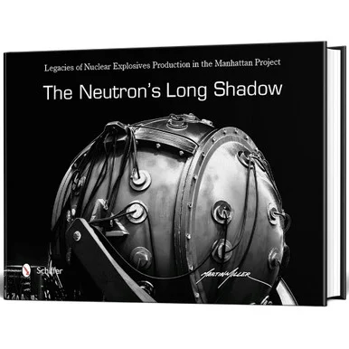 The Neutron's Long Shadow: Legacies of Nuclear Explosives - Schiffer Publishing