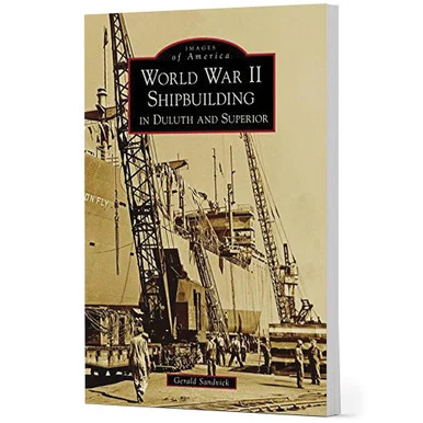 World War II Shipbuilding in Duluth and Superior - Arcadia Publishing