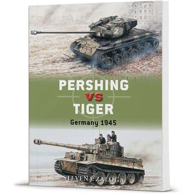 Pershing vs Tiger: Germany 1945 - Osprey Publishing