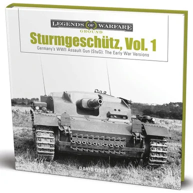 Sturmgeschütz: Germany’s WWII Assault Gun (StuG), Vol.1: - Schiffer Publishing
