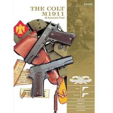 The Colt M1911 .45 Automatic Pistol - Schiffer Publishing