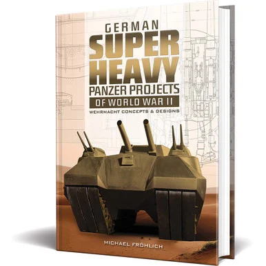 German Superheavy Panzer Projects of World War II - Schiffer Publishing