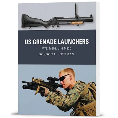 U.S. Grenade Launchers: M79, M203, and M320 - Osprey Publishing