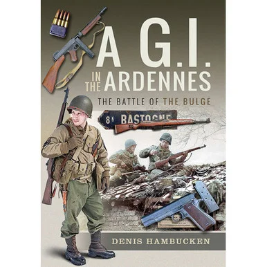 A G.I. in The Ardennes: - Pen & Sword