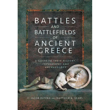 Battles and Battlefields of Ancient Greece - Pen & Sword