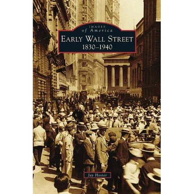 Images of America: Early Wall Street: 1830-1940