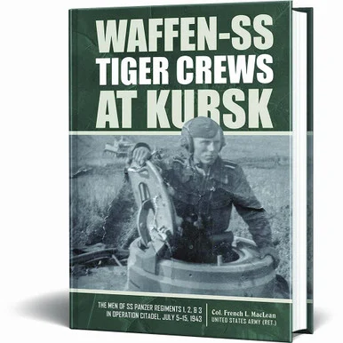 Waffen-SS Tiger Crews at Kursk: The Men of SS Panzer
