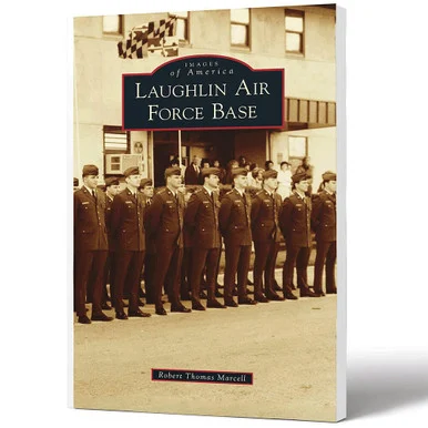 Laughlin Air Force Base Images of America - Arcadia Publishing
