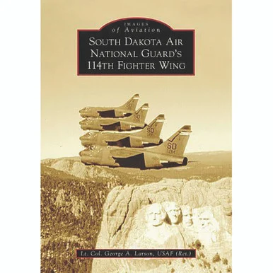 South Dakota Air National Guard's 114th Fighter Wing - Arcadia Publishing
