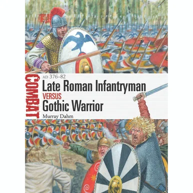 Late Roman Infantryman vs Gothic Warrior - Osprey Publishing