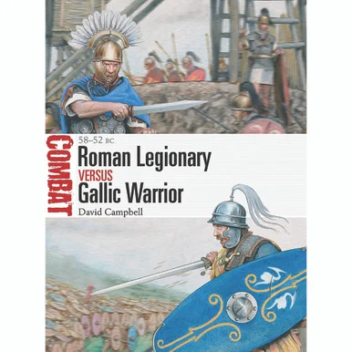 Roman Legionary vs Gallic Warrior - Osprey Publishing