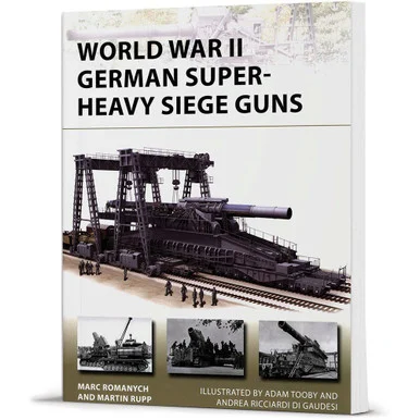 World War II German Super-Heavy Siege Guns OSPREY NEW VANGUARD (9781472837172)