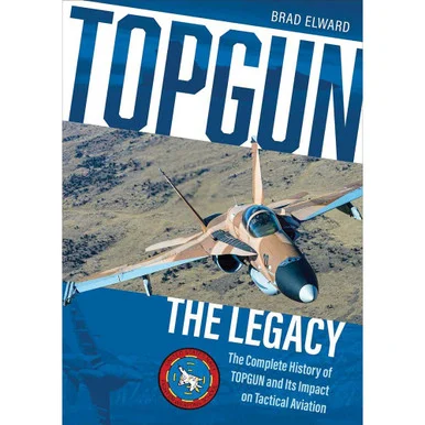 TOPGUN: The Legacy The Complete History of TOPGUN and Its Impact on Tactical Av - Schiffer Publishing