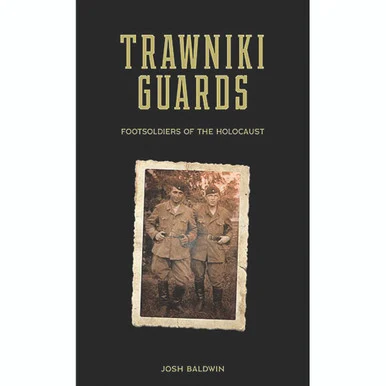 Trawniki Guards Foot Soldiers of the Holocaust - Schiffer Publishing