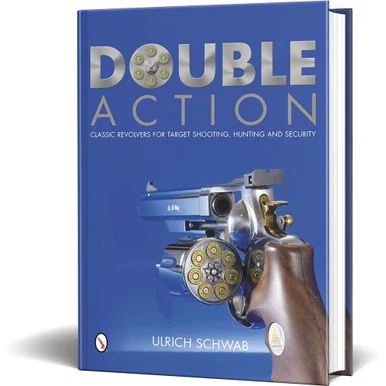 Double Action: Classic Revolvers for Target Shooting, Hunting, and Security - Schiffer Publishing