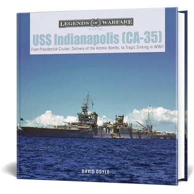 USS Indianapolis (CA-35): From Presidential Cruiser, to Delivery of the Atomic Bombs,