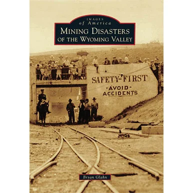 Mining Disasters of the Wyoming Valley - Arcadia Publishing