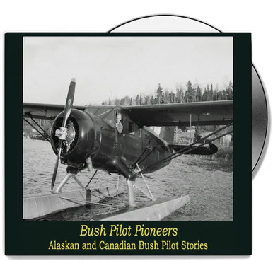Bush Pilot Pioneers: Alaskan And Canadian Bush Pilot Stories - Campbell Films