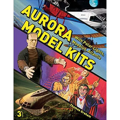 Aurora Model Kits: With Polar Lights, Moebius, Atlantis - Schiffer Publishing