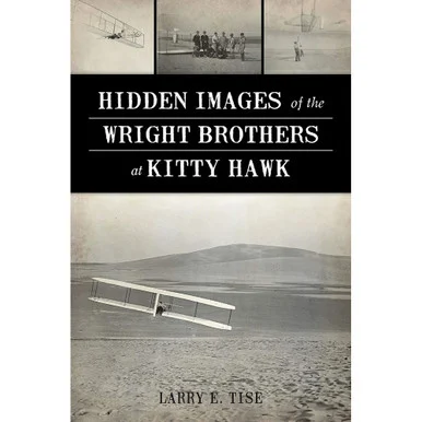 Hidden Images of the Wright Brothers at Kitty Hawk - The History Press
