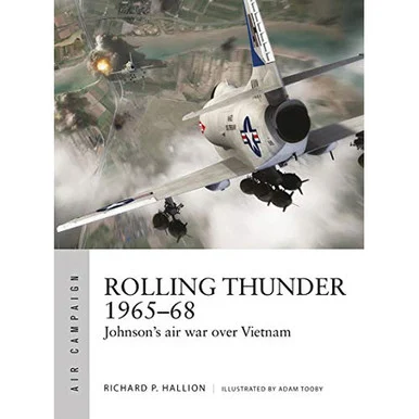 Rolling Thunder 1965–68: Johnson's Air War Over Vietnam - Osprey Publishing