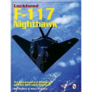 Lockheed F-117 Nighthawk: An Illustrated History of the Stea