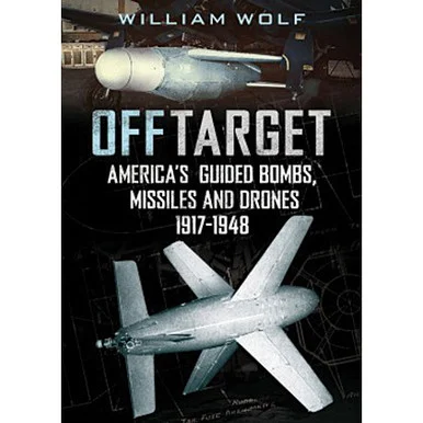Off Target: American Guided Bombs, Missiles and Drones: - Fonthill Media