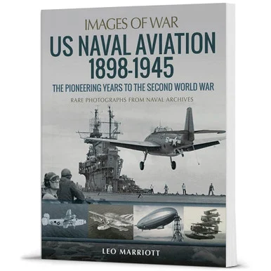 US Naval Aviation 1898-1945 The Pioneering Years to the Second World War