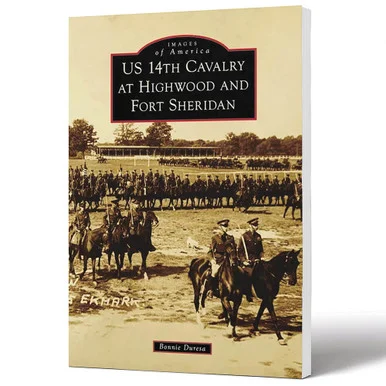 US 14th Cavalry at Highwood and Fort Sheridan Images of America - Arcadia Publishing