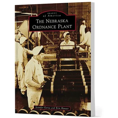 The Nebraska Ordnance Plant IMAGES OF AMERICA (9781467161497) - Arcadia Publishing