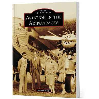 Aviation in the Adirondacks IMAGES OF AVIATION (9781467161541) - Arcadia Publishing