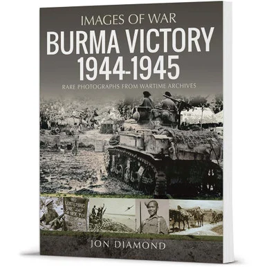Burma Victory, 1944-1945 Images of War