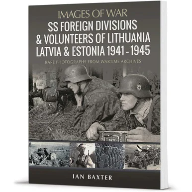 SS Foreign Divisions & Volunteers of Lithuania, Latvia and E Images of War - Pen & Sword