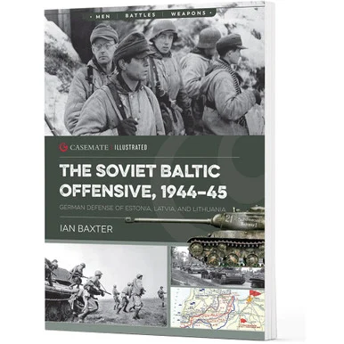 The Soviet Baltic Offensive, 1944-45 Casemate Illustrated