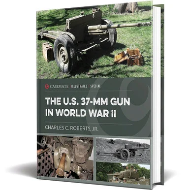 The U.S. 37-mm Gun in World War II Casemate Illustrated Special