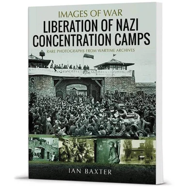 Liberation of Nazi Concentration Camps Images of War - Pen & Sword