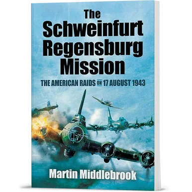 The Schweinfurt Regensburg Mission Pen & Sword (9781848847606)