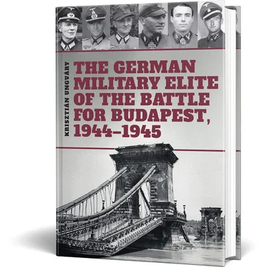 The German Military Elite of the Battle for Budapest, 1944-1 PEKO PUBLISHING (9786155583933)