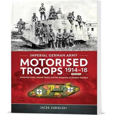 Imperial German Army Motorised Troops 1914-18 Volume 2 Helion & Company (9781804517659)