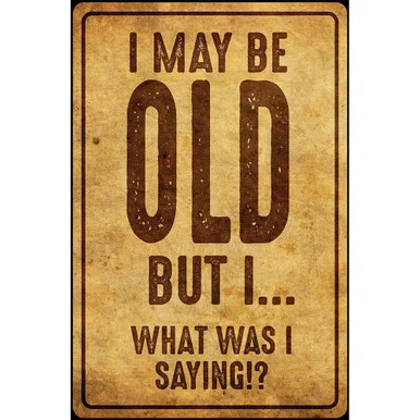 I may be old Metal Sign 7006 - Desperate Enterprises