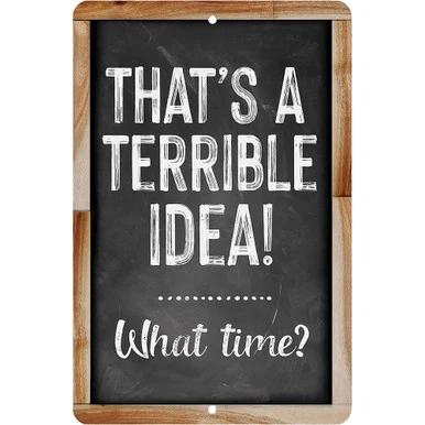 That's A Terrible Idea Metal Sign Lone Star Art (MS100621-03)