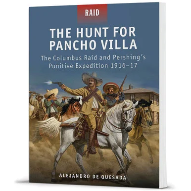 The Hunt for Pancho Villa - Osprey Publishing